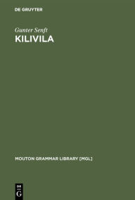 Title: Kilivila: The Language of the Trobriand Islanders / Edition 1, Author: Gunter Senft
