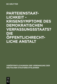 Title: Parteienstaatlichkeit - Krisensymptome des demokratischen Verfassungsstaats? Die öffentlichrechtliche Anstalt: Berichte und Diskussionen auf der Tagung der Vereinigung der Deutschen Staatsrechtslehrer in Freiburg i. Ue/CH vom 2. bis 5. Oktober 1985, Author: Michael Stolleis