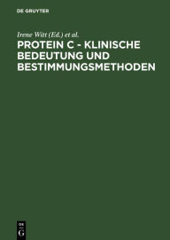 Title: Protein C - Klinische Bedeutung und Bestimmungsmethoden: Tagungsbericht Symposium über Protein C, Titisee/Freiburg im Breisgau, 9.-11. Juli 1984, Author: Irene Witt