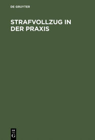 Title: Strafvollzug in der Praxis: Eine Einführung in die Probleme und Realitäten des Strafvollzuges und der Entlassenenhilfe / Edition 2, Author: Hans-Dieter Schwind