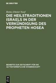 Title: Die Heilstraditionen Israels in der Verkündigung des Propheten Hosea / Edition 1, Author: Heinz-Dieter Neef