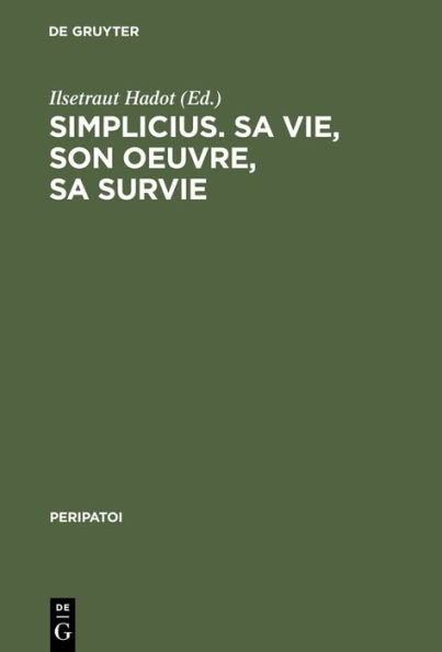 Simplicius, sa vie, son oeuvre, sa survie: Actes du colloque international de Paris (28. Sept. - 1er Oct. 1985) / Edition 1