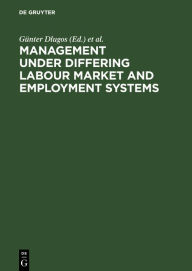 Title: Management Under Differing Labour Market and Employment Systems / Edition 1, Author: Günter Dlugos