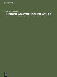 Title: Kleiner Anatomischer Atlas: Mit Begleittext, Author: Johannes Staudt