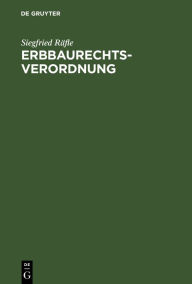 Title: Erbbaurechtsverordnung: Kommentar zur Verordnung über das Erbbaurecht unter besonderer Berücksichtigung der Rechtsprechung des Bundesgerichtshofes, Author: Siegfried Räfle