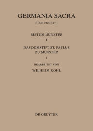 Title: Die Bistümer der Kirchenprovinz Köln. Das Bistum Münster 4,1. Das Domstift St. Paulus zu Münster, Author: Wilhelm Kohl