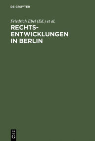 Title: Rechtsentwicklungen in Berlin: Acht Vorträge, gehalten anläßlich der 750-Jahrfeier Berlins, Author: Friedrich Ebel