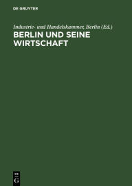 Title: Berlin und seine Wirtschaft: Ein Weg aus der Geschichte in die Zukunft. Lehren und Erkenntnisse / Edition 1, Author: Industrie- und Handelskammer