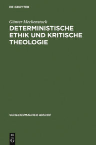 Title: Deterministische Ethik und kritische Theologie: Die Auseinandersetzung des frühen Schleiermacher mit Kant und Spinoza 1789-1794 / Edition 1, Author: Günter Meckenstock