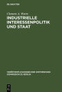 Industrielle Interessenpolitik und Staat: Internationale Kartelle in der britischen Außen- und Wirtschaftspolitik während der Zwischenkriegszeit
