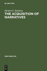 Title: The Acquisition of Narratives: Learning to Use Language, Author: Michael G. Bamberg