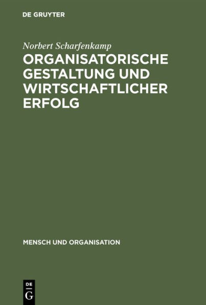 Organisatorische Gestaltung und wirtschaftlicher Erfolg: Organizational Slack als Ergebnis und Einflussfaktor der formalen Organisationsstruktur