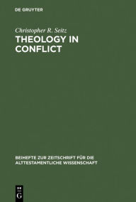 Title: Theology in Conflict: Reactions to the Exile in the Book of Jeremiah, Author: Christopher R. Seitz