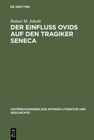 Title: Der Einfluss Ovids auf den Tragiker Seneca / Edition 1, Author: Rainer M. Jakobi