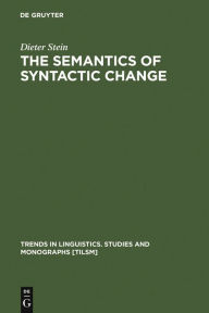 Title: The Semantics of Syntactic Change: Aspects of the Evolution of 'do' in English, Author: Dieter Stein