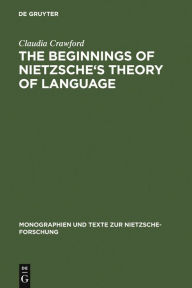 Title: The Beginnings of Nietzsche's Theory of Language, Author: Claudia Crawford