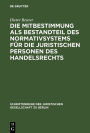 Die Mitbestimmung als Bestandteil des Normativsystems für die juristischen Personen des Handelsrechts: Eine Theorie der Mitbestimmung im Unternehmen nach geltendem Recht. Vortrag gehalten vor der Juristischen Gesellschaft zu Berlin am 21. Januar 1987