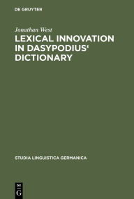 Title: Lexical Innovation in Dasypodius' Dictionary: A Contribution to the Study of the Development of the Early Modern German Lexicon Based on Petrus Dasypodius' Dictionarium Latinogermanicum, Strassburg 1536, Author: Jonathan West