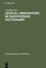 Lexical Innovation in Dasypodius' Dictionary: A Contribution to the Study of the Development of the Early Modern German Lexicon Based on Petrus Dasypodius' Dictionarium Latinogermanicum, Strassburg 1536
