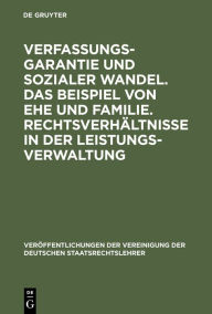 Title: Verfassungsgarantie und sozialer Wandel. Das Beispiel von Ehe und Familie. Rechtsverhältnisse in der Leistungsverwaltung: Berichte und Diskussionen auf der Tagung der Vereinigung der Deutschen Staatsrechtslehrer in München vom 15. bis 18. Oktober 1986, Author: Axel von Campenhausen