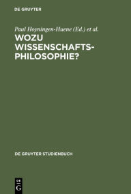 Title: Wozu Wissenschaftsphilosophie?: Positionen und Fragen zur gegenwärtigen Wissenschaftsphilosophie / Edition 1, Author: Paul Hoyningen-Huene