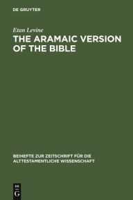 Title: The Aramaic Version of the Bible: Contents and Context, Author: Etan Levine