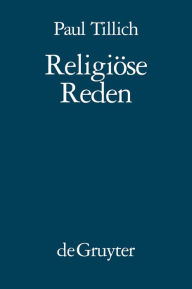 Title: Religiöse Reden: Nachdruck von: In der Tiefe ist Wahrheit - Das Neue Sein - Das Ewige im Jetzt, Author: Paul Tillich