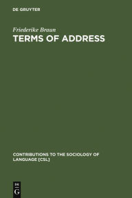 Title: Terms of Address: Problems of Patterns and Usage in Various Languages and Cultures, Author: Friederike Braun