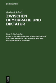 Title: Die Periode der Konsolidierung und der Revision des Bismarckschen Reichsaufbaus 1919-1930, Author: Gerhard Schulz