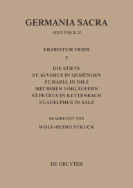 Title: Die Bistümer der Kirchenprovinz Trier. Das Erzbistum Trier 5: Die Stifte St. Severus in Gemünden, St. Maria in Diez mit ihren Vorläufern, St. Petrus in Kettenbach, St. Adelphus in Salz, Author: Wolf-Heino Struck