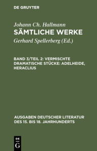 Title: Vermischte dramatische Stücke: Adelheide, Heraclius / Edition 1, Author: Johann Ch. Hallmann