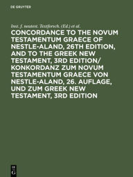 Title: Concordance to the Novum Testamentum Graece of Nestle-Aland, 26th edition, and to the Greek New Testament, 3rd edition/ Konkordanz zum Novum Testamentum Graece von Nestle-Aland, 26. Auflage, und zum Greek New Testament, 3rd edition, Author: Inst. f. neutest. Textforsch.