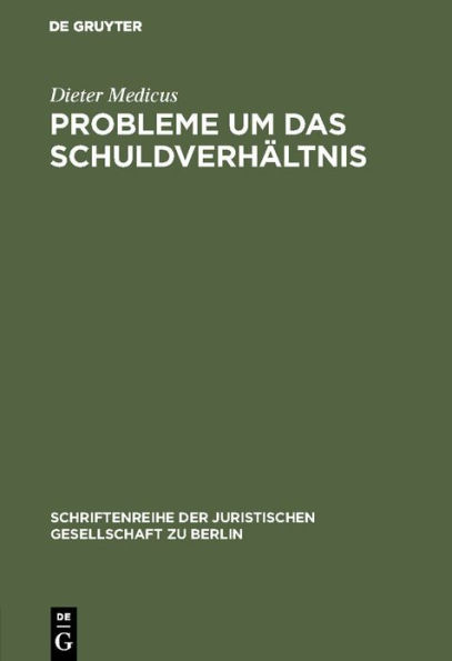 Probleme um das Schuldverhältnis: Vortrag gehalten vor der Juristischen Gesellschaft zu Berlin am 20. Mai 1987