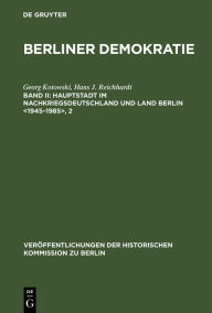 Title: Hauptstadt im Nachkriegsdeutschland und Land Berlin <1945-1985>: Mit einem statistischen Anhang zur Wahl- und Sozialstatistik des demokratischen Berlin <1945-1985> / Edition 1, Author: Georg Kotowski