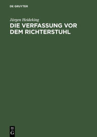 Title: Die Verfassung vor dem Richterstuhl: Vorgeschichte und Ratifizierung der amerikanischen Verfassung 1787-1791, Author: Jürgen Heideking