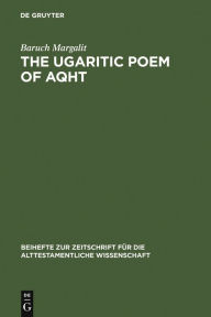 Title: The Ugaritic Poem of AQHT: Text, Translation, Commentary, Author: Baruch Margalit