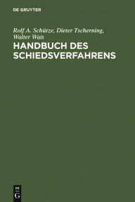 Title: Handbuch des Schiedsverfahrens: Praxis der deutschen und internationalen Schiedsgerichtsbarkeit, Author: Rolf A. Schütze