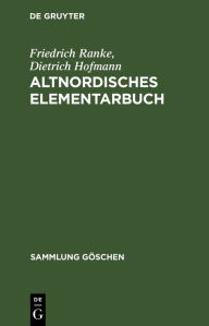 Title: Altnordisches Elementarbuch: Einfuhrung, Grammatik, Texte (zum Teil mit Ubersetzung) und Worterbuch / Edition 5, Author: Friedrich Ranke