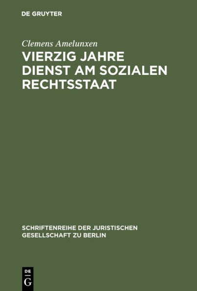 Vierzig Jahre Dienst am sozialen Rechtsstaat: Rudolf Amelunxen zum 100. Geburtstag - Porträt eines Demokraten. Erweiterte Fassung eines Vortrags gehalten vor der Juristischen Gesellschaft zu Berlin am 20. April 1988