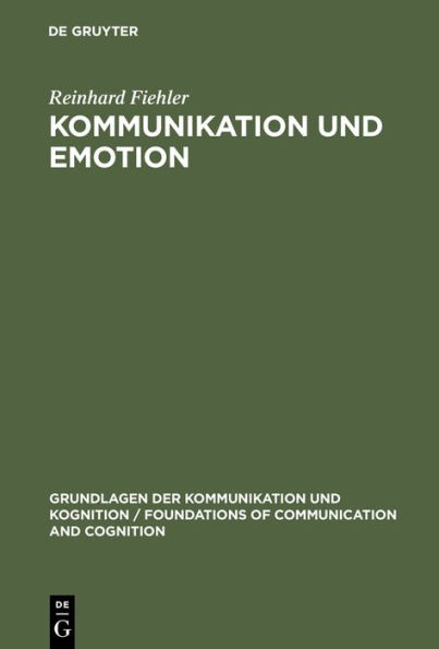Kommunikation und Emotion: Theoretische und empirische Untersuchungen zur Rolle von Emotionen in der verbalen Interaktion