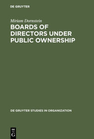 Title: Boards of Directors under Public Ownership: A Comparative Perspective / Edition 1, Author: Miriam Dornstein