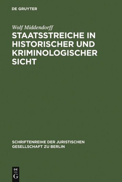 Staatsstreiche in historischer und kriminologischer Sicht: Vortrag gehalten vor der Juristischen Gesellschaft zu Berlin am 10. Februar 1988