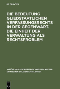 Title: Die Bedeutung gliedstaatlichen Verfassungsrechts in der Gegenwart. Die Einheit der Verwaltung als Rechtsproblem: Berichte und Diskussionen auf der Tagung der Vereinigung der Deutschen Staatsrechtslehrer in Passau vom 7. bis 10. Oktober 1987, Author: Wolfgang Vitzthum