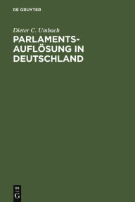 Title: Parlamentsauflösung in Deutschland: Verfassungsgeschichte und Verfassungsprozeß, Author: Dieter C. Umbach