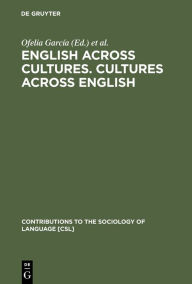 Title: English across Cultures. Cultures across English: A Reader in Cross-cultural Communication / Edition 1, Author: Ofelia García