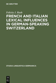 Title: French and Italian Lexical Influences in German-speaking Switzerland: (1550-1650), Author: Felicity J. Rash