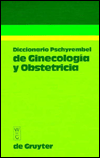 Title: Diccionario Pschyrembel de Ginecologia y Obstetricia, Author: Walter De Gruyter Incorporated