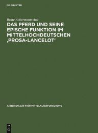 Title: Das Pferd und seine epische Funktion im mittelhochdeutschen 'Prosa-Lancelot' / Edition 1, Author: Beate Ackermann-Arlt