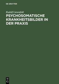 Title: Psychosomatische Krankheitsbilder in der Praxis, Author: Rudolf Liesenfeld