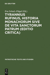 Title: Tyrannius Rufinus, Historia monachorum sive de Vita Sanctorum Patrum (Editio critica), Author: Eva Schulz-Flügel